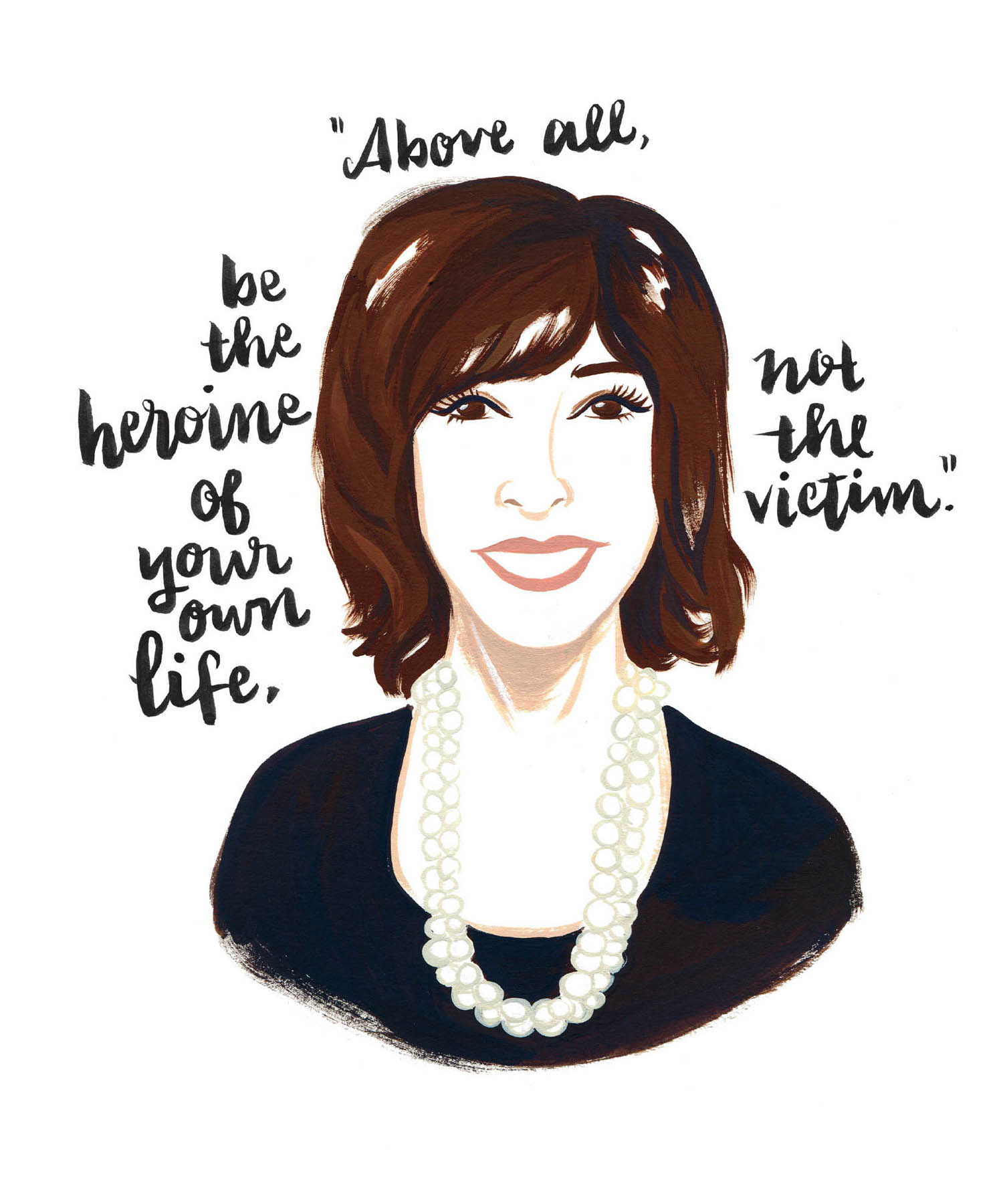 “Above all, be the heroine of your own life, not the victim.”